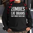 Zombies Eat Brains So Youre Safe Sweatshirt Gifts for Old Men