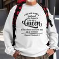 Queen Elizabeth I Quotes I Dont Want A Husband Who Honors Me As A Queen Men Women Sweatshirt Graphic Print Unisex