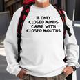 If Only Closed Minds Came With Closed Mouths Sweatshirt Gifts for Old Men