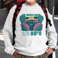 Im Going Back To The 80S Retro Sweatshirt Gifts for Old Men