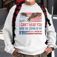 Sorry I Can&8217T Hear You Over The Sound Of My Freedom Usa Eagle Sweatshirt Gifts for Old Men