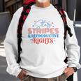 Stars Stripes Reproductive Rights Patriotic 4Th Of July 1973 Protect Roe Pro Choice Sweatshirt Gifts for Old Men