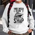 This Week I Don&8217T Give A Ship Cruise Trip Vacation Funny Sweatshirt Gifts for Old Men