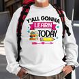 Yall Gonna Learn Today Proud Teacher Life Teaching Job Sweatshirt Gifts for Old Men