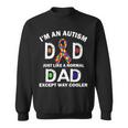 Autism Dad Just Like A Normal Dad But Way Cooler Sweatshirt