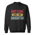 Awesome Like My Daughter Funny For Fathers Day Meaningful Gift Sweatshirt