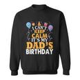 Baloons And Cake I Cant Keep Calm Its My Dads Birthday Cute Gift Sweatshirt