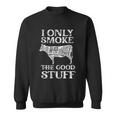 Bbq Smoker I Only Smoke The Good Stuff Sweatshirt