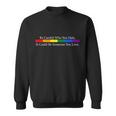 Be Careful Who You Hate It Could Be Someone You Love Sweatshirt