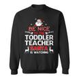 Be Nice To The Toddler Teacher Santa Is Watching Sweatshirt
