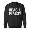 Beach Please Tshirt Sweatshirt
