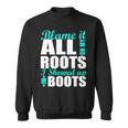 Blame It All On My Roots I Showed Up In Boots Sweatshirt