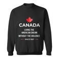 Canada Living The American Dream Without The Violence Since V2 Sweatshirt