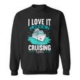 Cruise I Love It When We Are Cruising Together V2 Sweatshirt
