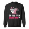 Do You Even Game Bro Funny Gamer Sweatshirt
