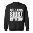 Does This Shirt Make Me Look Retired Tshirt Sweatshirt