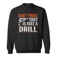 Don&8217T Panic This Is Just A Drill Funny Tool Diy Men Sweatshirt
