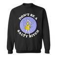 Dont Be A Salty Bitch Tshirt Sweatshirt