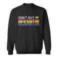 Dont Say Desantis Anti Liberal Florida Say Gay Lgbtq Pride Sweatshirt