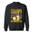 Dont Worry Ive Had Both My Shots And Booster Funny Vaccine Sweatshirt