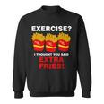 Exercise I Thought You Said French Fries Tshirt Sweatshirt