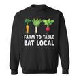 Farmers Farm To Table Eat Local Farmers Market  Sweatshirt