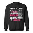 Firefighter You Call Him Hero I Call Him Mine Proud Firefighter Mom V3 Sweatshirt