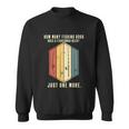 Fishing Rods Does A Fisherman Need Fishing Dad Papa Sweatshirt