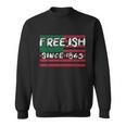 Freeish Since 1865 Black History Juneteenth African Gift Great Gift Sweatshirt