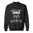 Funny Cat Person Sorry I Cant I Have Plans With My Cat Gift Sweatshirt