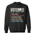 Funny Gamer Things I Do In My Spare Time Gaming Men Women Sweatshirt Graphic Print Unisex