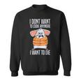 Funny I Dont Want To Cook Anymore I Want To Die Funny Mouse Sweatshirt