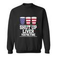 Funny July 4Th Shut Up Liver Youre Fine Beer Cups Sweatshirt