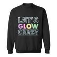 Funny Quote Glow Party Lets Glow Crazy Sweatshirt