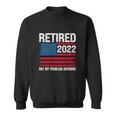 Funny Retired 2022 I Worked My Whole Life For This Retirement Sweatshirt
