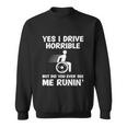 Funny Wheelchair Driver Disabled People Yes I Drive Horrible Sweatshirt