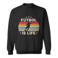 Futbol Is Life Soccer Funny Football Lover Vintage Tshirt Sweatshirt