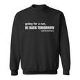 Going For A Run Be Back Tomorrow Ultrarunners Running Sweatshirt