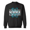 Good Thing About Science Is That Its True Tshirt Sweatshirt