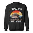 Hedgehogs Why Dont They Just Share The Hedge Tshirt Sweatshirt