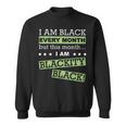 I Am Black Every Month But This Month Im Blackity Black Sweatshirt I Am Black Every Month But This Month Im Blackity Black Sweatshirt