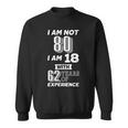 I Am Not 80 I Am 18 With 62 Years Of Experience 80Th Birthday Tshirt Sweatshirt