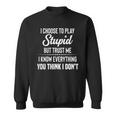 I Choose To Play Stupid But I Know Everything You Think I Dont Funny Joke Sweatshirt