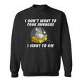 I Dont Want To Cook Anymore I Want To Die Funny Saying Sweatshirt