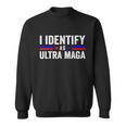 I Identify As Ultra Maga Ultra Maga And Proud 4Th Of July Sweatshirt