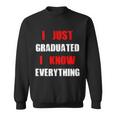 I Just Graduated I Know Everything Graduation Sweatshirt