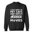 I Just Want To Pet Cats And Watch Horror Movies Halloween Quote Sweatshirt