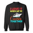 I Love It When We Are Cruising Together Men And Cruise Sweatshirt