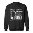 I Might Look Like Im Listening To You Music Guitar Tshirt Sweatshirt