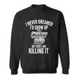 I Never Dreamed Id Grow Up To Be A Crazy Dad Graphic Design Printed Casual Daily Basic Sweatshirt